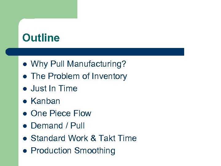 Outline l l l l Why Pull Manufacturing? The Problem of Inventory Just In