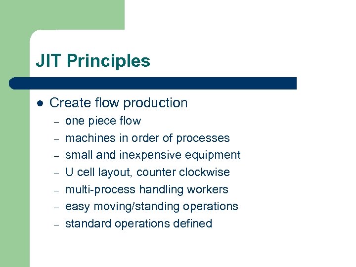 JIT Principles l Create flow production – – – – one piece flow machines