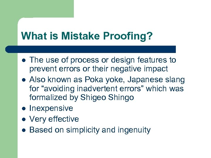 What is Mistake Proofing? l l l The use of process or design features