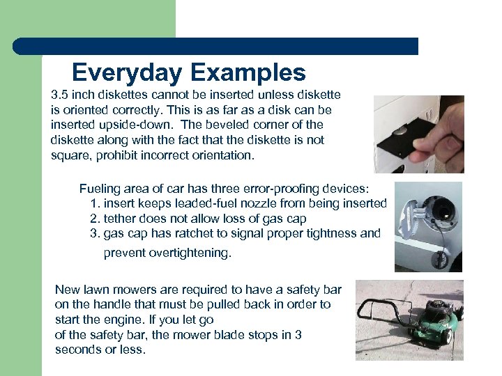 Everyday Examples 3. 5 inch diskettes cannot be inserted unless diskette is oriented correctly.