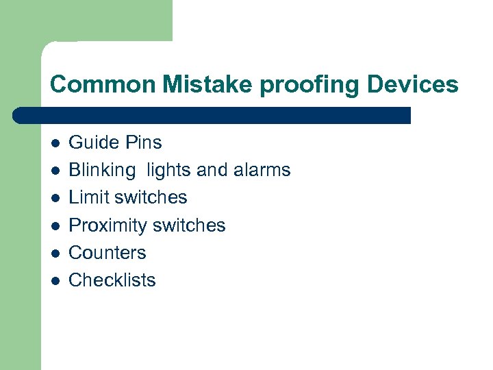 Common Mistake proofing Devices l l l Guide Pins Blinking lights and alarms Limit