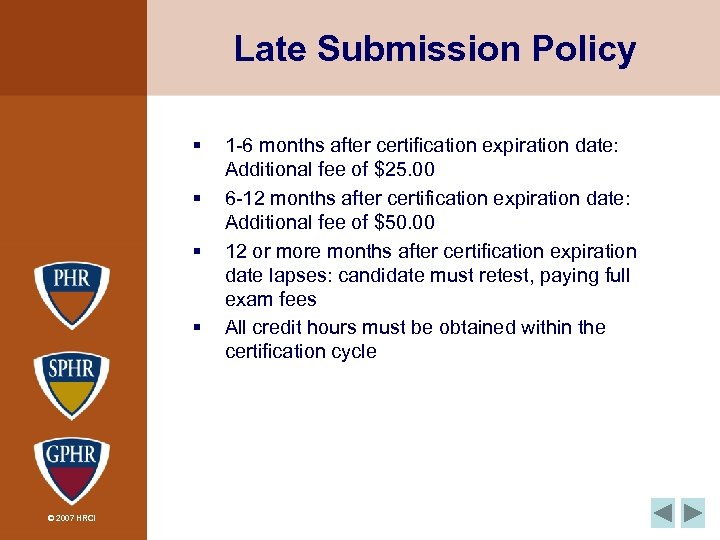 Late Submission Policy § § © 2007 HRCI 1 -6 months after certification expiration