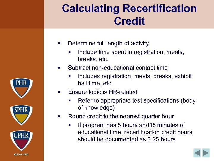 Calculating Recertification Credit § § © 2007 HRCI Determine full length of activity §