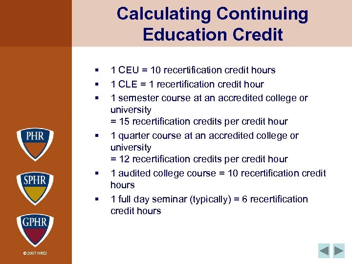 Calculating Continuing Education Credit § § § © 2007 HRCI 1 CEU = 10