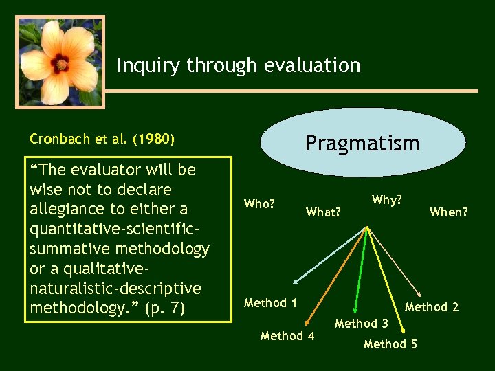 Inquiry through evaluation Pragmatism Cronbach et al. (1980) “The evaluator will be wise not