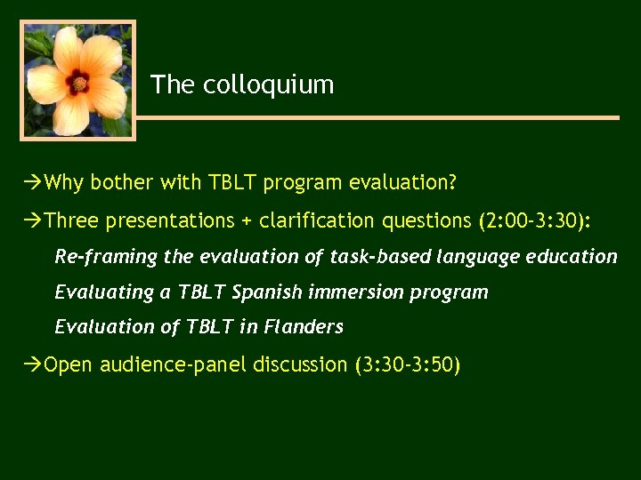 The colloquium Why bother with TBLT program evaluation? Three presentations + clarification questions (2: