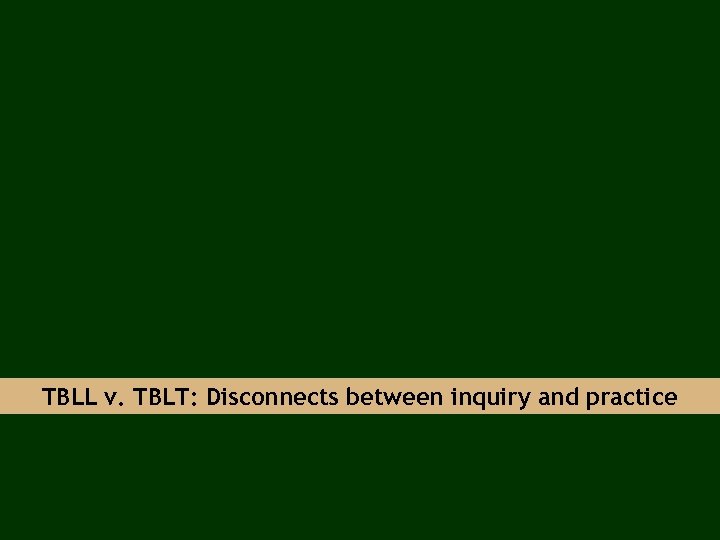 TBLL v. TBLT: Disconnects between inquiry and practice 