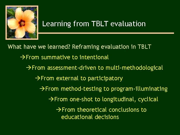 Learning from TBLT evaluation What have we learned? Reframing evaluation in TBLT From summative