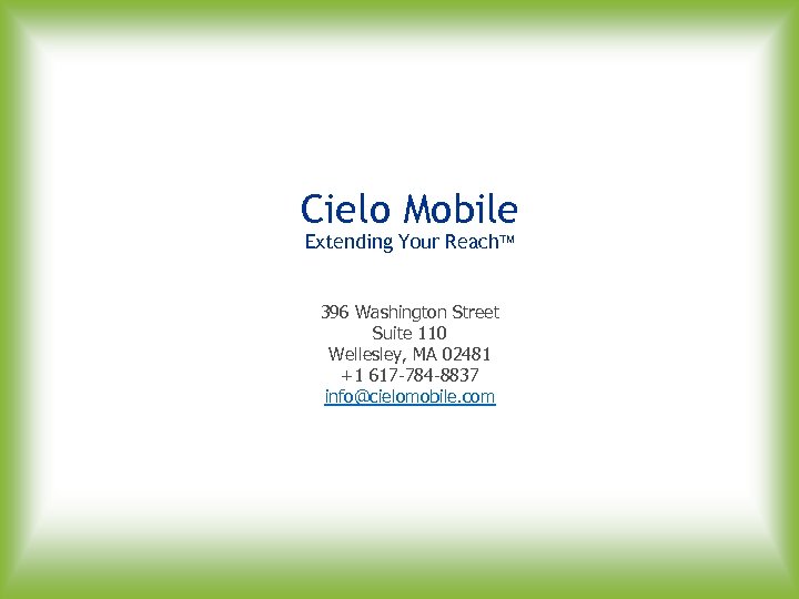 Cielo Mobile Extending Your Reach 396 Washington Street Suite 110 Wellesley, MA 02481 +1