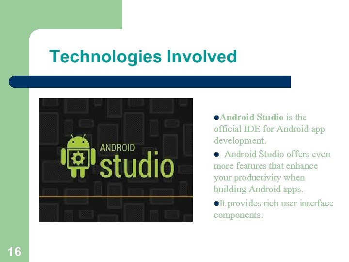 l. Android Studio is the official IDE for Android app development. l Android Studio