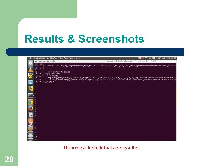 Results & Screenshots Running a face detection algorithm 20 