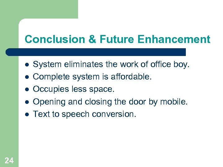 Conclusion & Future Enhancement l l l 24 System eliminates the work of office