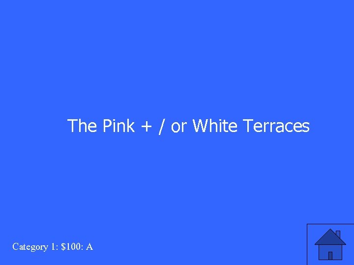 The Pink + / or White Terraces Category 1: $100: A 