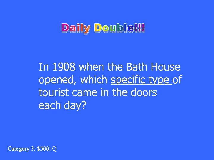 Daily Double!!! In 1908 when the Bath House opened, which specific type of tourist