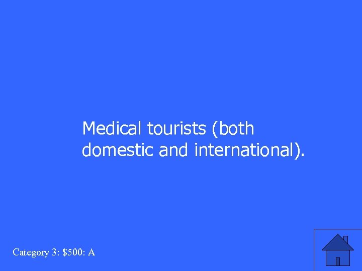 Medical tourists (both domestic and international). Category 3: $500: A 