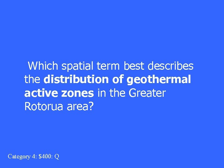 Which spatial term best describes the distribution of geothermal active zones in the Greater