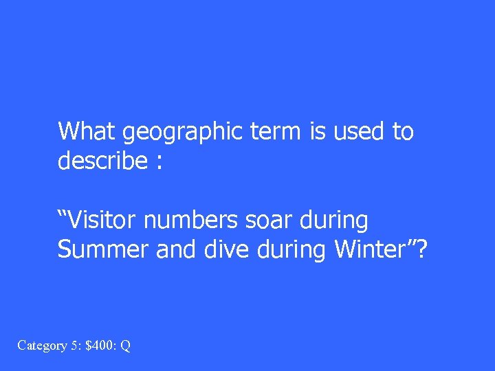 What geographic term is used to describe : “Visitor numbers soar during Summer and