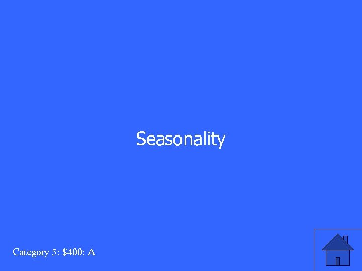 Seasonality Category 5: $400: A 