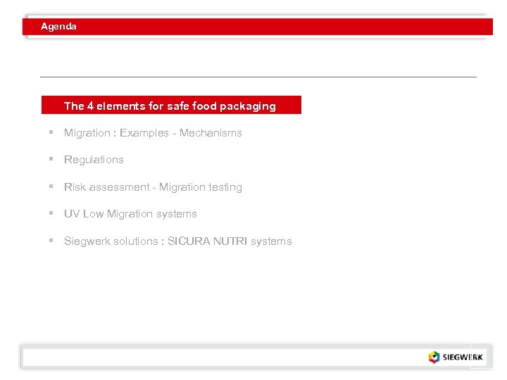 Agenda § The 4 elements for safe food packaging § Migration : Examples -
