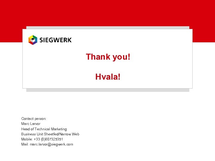 Thank you! Hvala! Contact person: Marc Larvor Head of Technical Marketing Business Unit Sheetfed/Narrow