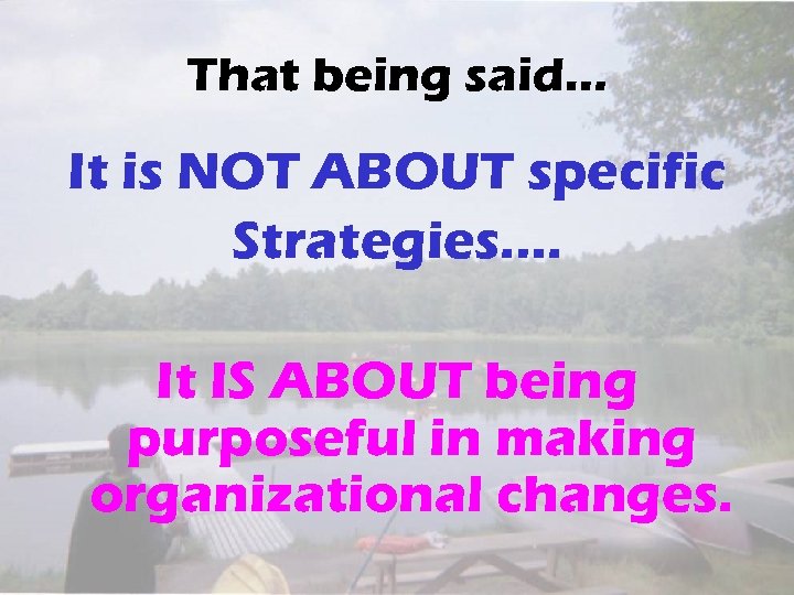 That being said… It is NOT ABOUT specific Strategies…. It IS ABOUT being purposeful