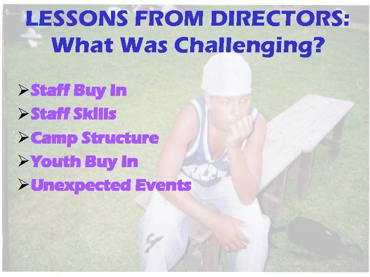 LESSONS FROM DIRECTORS: What Was Challenging? Ø Staff Buy In Ø Staff Skills Ø