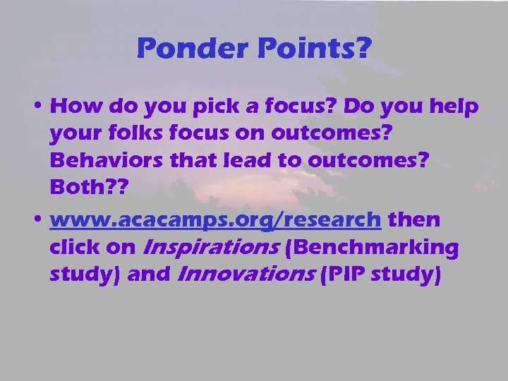 Ponder Points? • How do you pick a focus? Do you help your folks