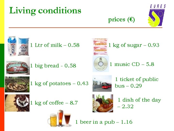 Living conditions prices (€) 1 Ltr of milk – 0. 58 1 kg of
