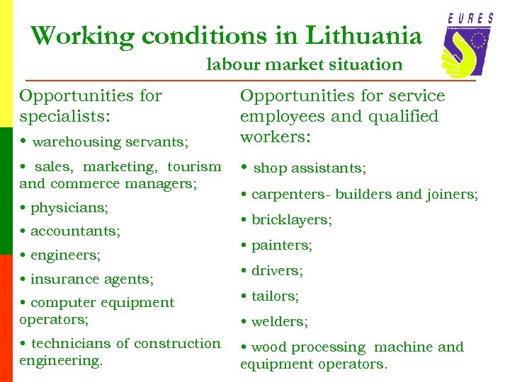 Working conditions in Lithuania labour market situation Opportunities for specialists: • warehousing servants; Opportunities