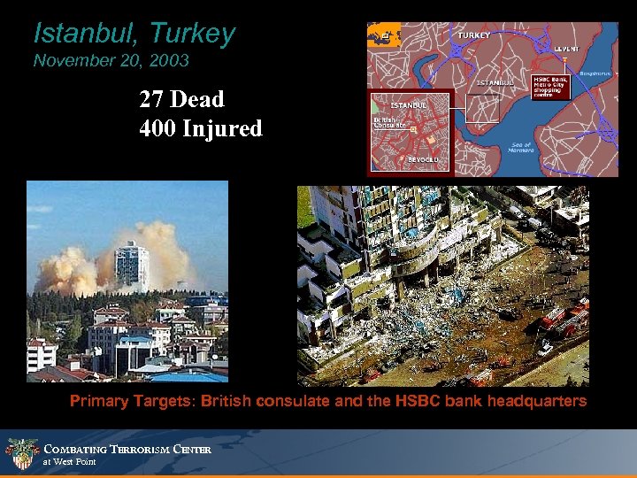 Istanbul, Turkey November 20, 2003 27 Dead 400 Injured Primary Targets: British consulate and