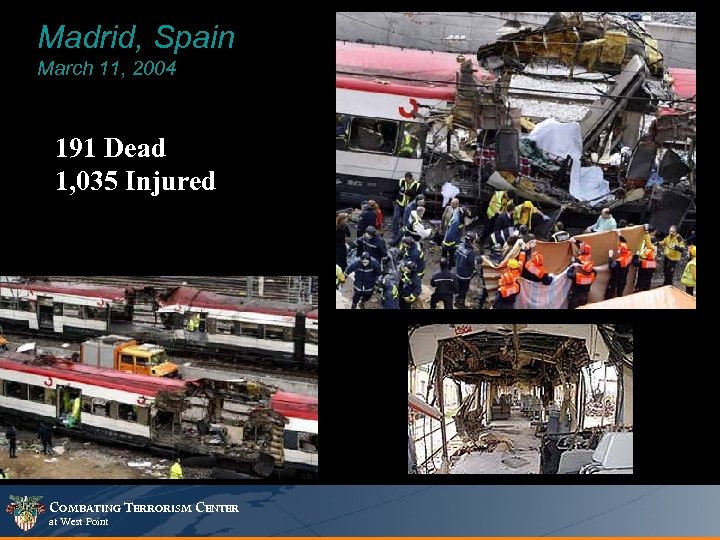 Madrid, Spain March 11, 2004 191 Dead 1, 035 Injured COMBATING TERRORISM CENTER at