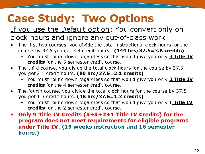 Case Study: Two Options If you use the Default option: You convert only on