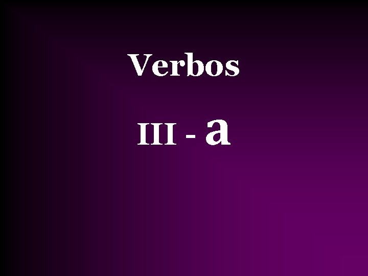 Verbos III - a 