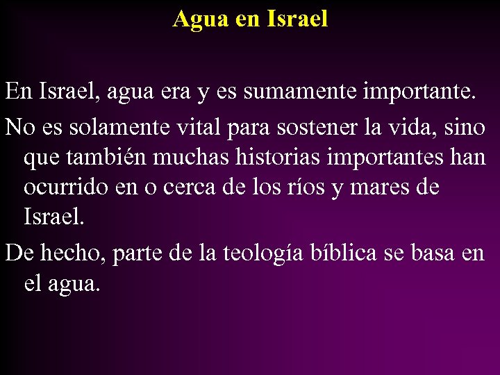 Agua en Israel En Israel, agua era y es sumamente importante. No es solamente