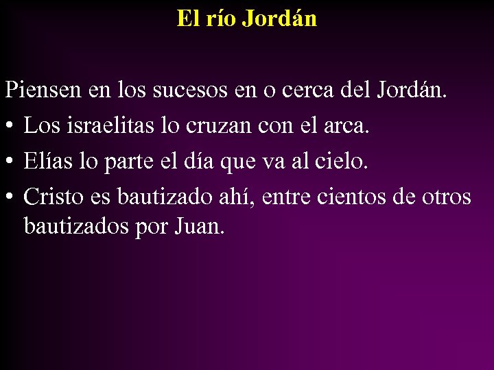 El río Jordán Piensen en los sucesos en o cerca del Jordán. • Los