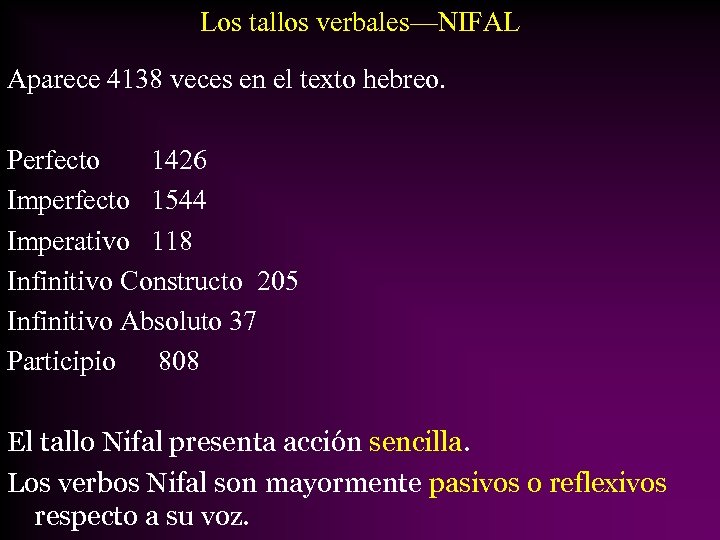 Los tallos verbales—NIFAL Aparece 4138 veces en el texto hebreo. Perfecto 1426 Imperfecto 1544