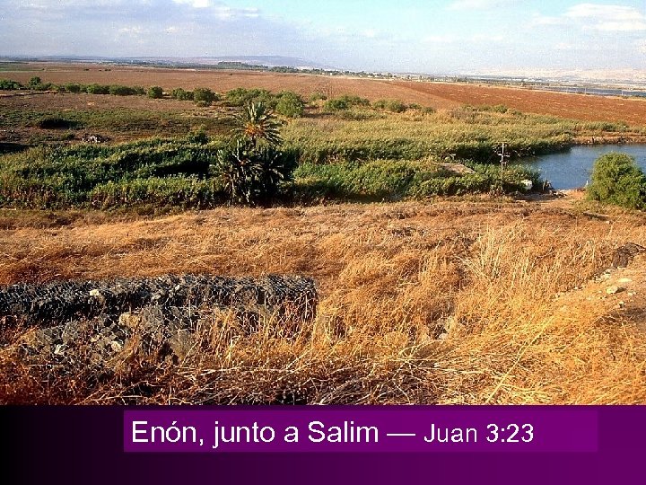 Enón, junto a Salim — Juan 3: 23 