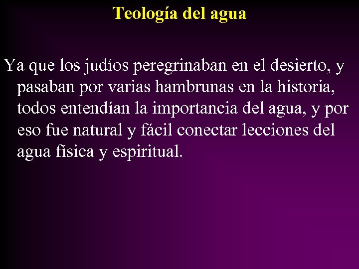 Teología del agua Ya que los judíos peregrinaban en el desierto, y pasaban por