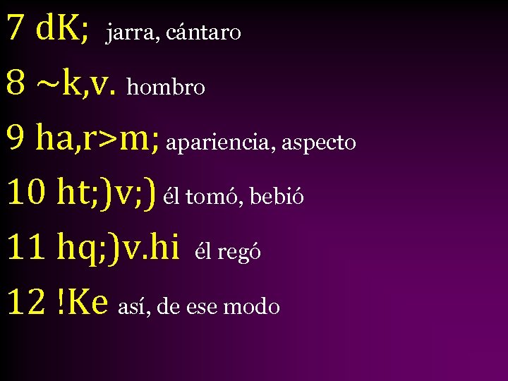 7 d. K; jarra, cántaro 8 ~k, v. hombro 9 ha, r>m; apariencia, aspecto