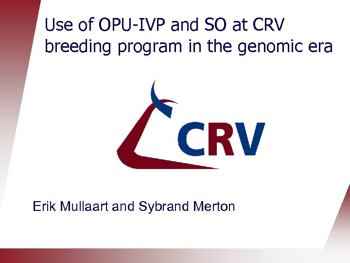Use of OPU-IVP and SO at CRV breeding program in the genomic era Erik