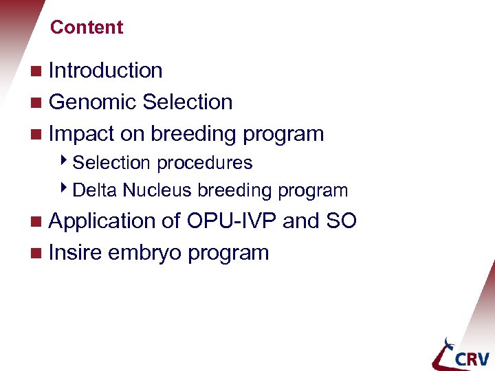 Content Holland Genetics Introduction g Genomic Selection g Impact on breeding program g 4