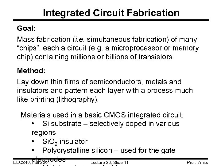 Integrated Circuit Fabrication Goal: Mass fabrication (i. e. simultaneous fabrication) of many “chips”, each