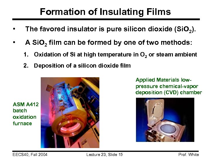 Formation of Insulating Films • The favored insulator is pure silicon dioxide (Si. O