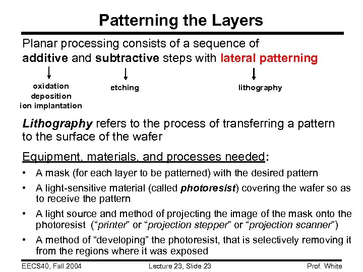 Patterning the Layers Planar processing consists of a sequence of additive and subtractive steps