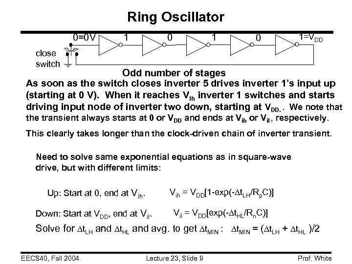 Ring Oscillator 0=0 V 1 0 1=VDD close switch Odd number of stages As