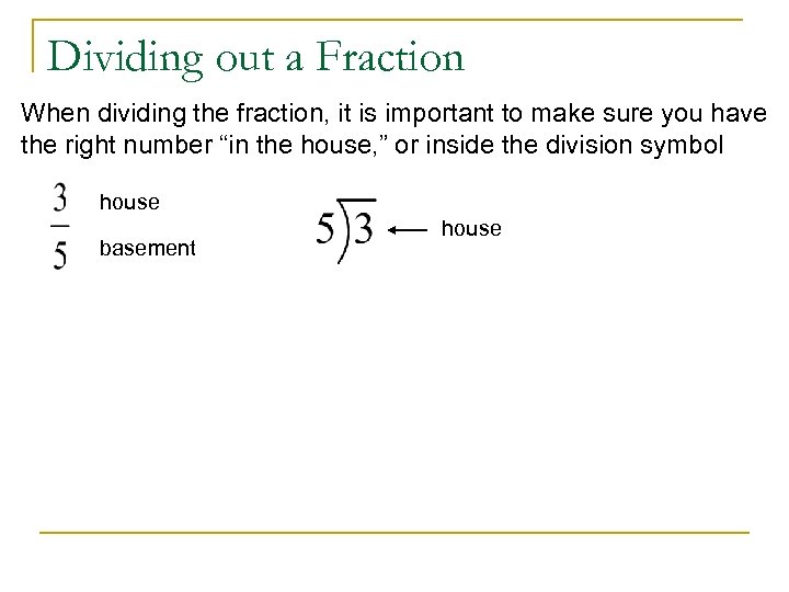 Dividing out a Fraction When dividing the fraction, it is important to make sure