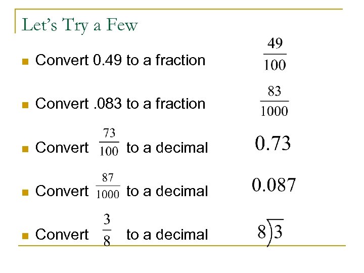 Let’s Try a Few n Convert 0. 49 to a fraction n Convert. 083