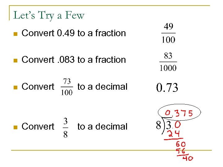 Let’s Try a Few n Convert 0. 49 to a fraction n Convert. 083