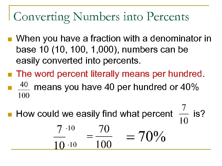 Converting Numbers into Percents n When you have a fraction with a denominator in