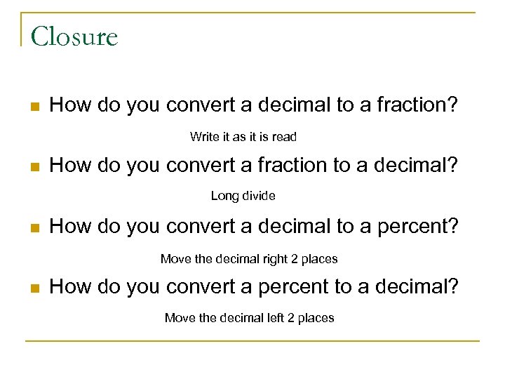 Closure n How do you convert a decimal to a fraction? Write it as